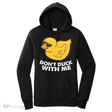 Funny Rubber Duck Don't Duck With Me Funny Duck Cute Gift Women's Hoodie
