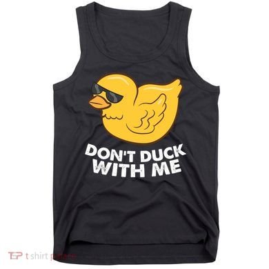 Funny Rubber Duck Don't Duck With Me Funny Duck Cute Gift Tank Top