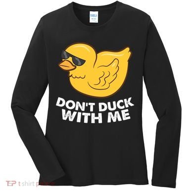 Funny Rubber Duck Don't Duck With Me Funny Duck Cute Gift Women's Long Sleeve Shirt
