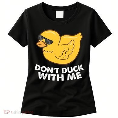 Funny Rubber Duck Don't Duck With Me Funny Duck Cute Gift Women's T-Shirt
