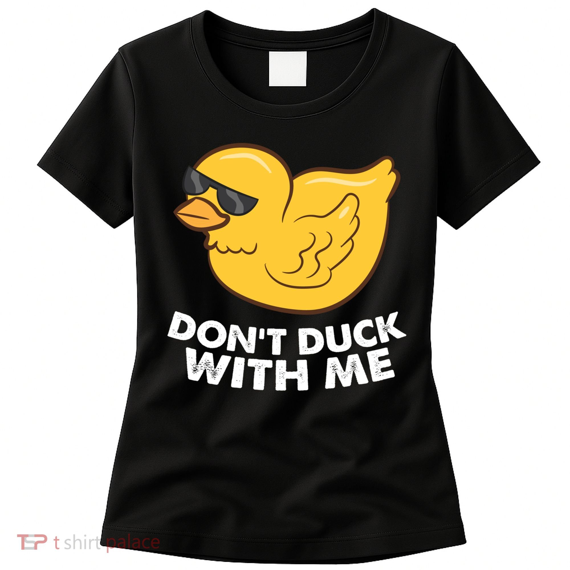 Funny Rubber Duck Don't Duck With Me Funny Duck Cute Gift Women's T-Shirt