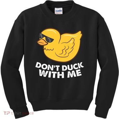Funny Rubber Duck Don't Duck With Me Funny Duck Cute Gift Kids Sweatshirt