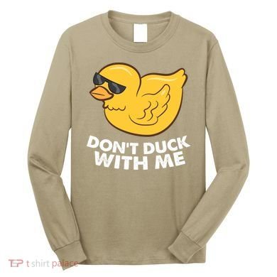 Funny Rubber Duck Don't Duck With Me Funny Duck Cute Gift Long Sleeve Shirt