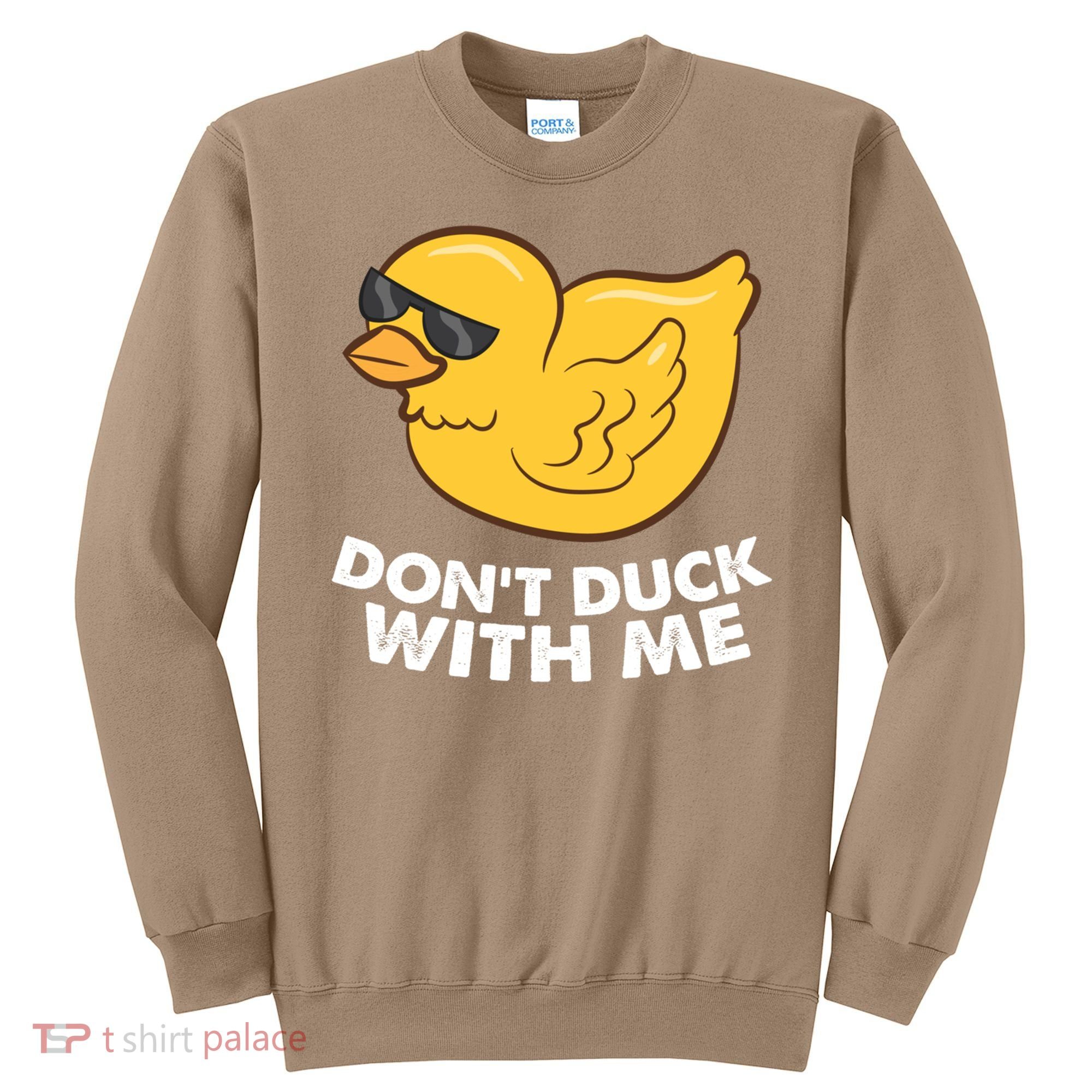 Funny Rubber Duck Don't Duck With Me Funny Duck Cute Gift Sweatshirt