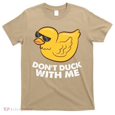 Funny Rubber Duck Don't Duck With Me Funny Duck Cute Gift T-Shirt