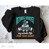 Funny Retired Dentist For This Humor Dentist Retirement Gift Sweatshirt thumb 2