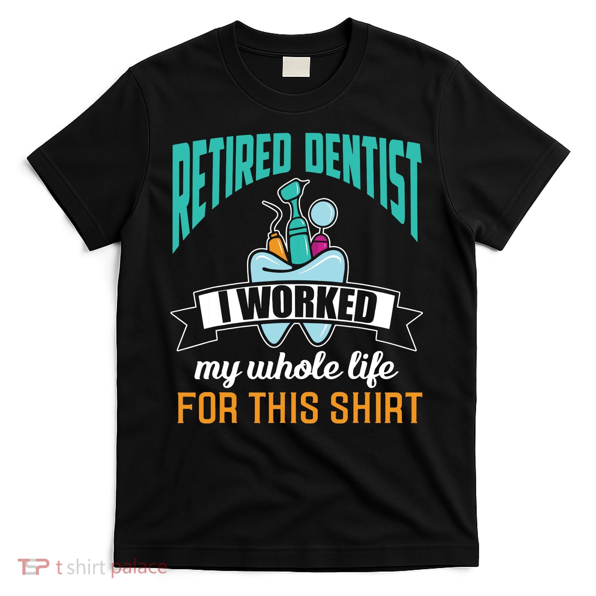 Funny Retired Dentist For This Humor Dentist Retirement Gift T-Shirt