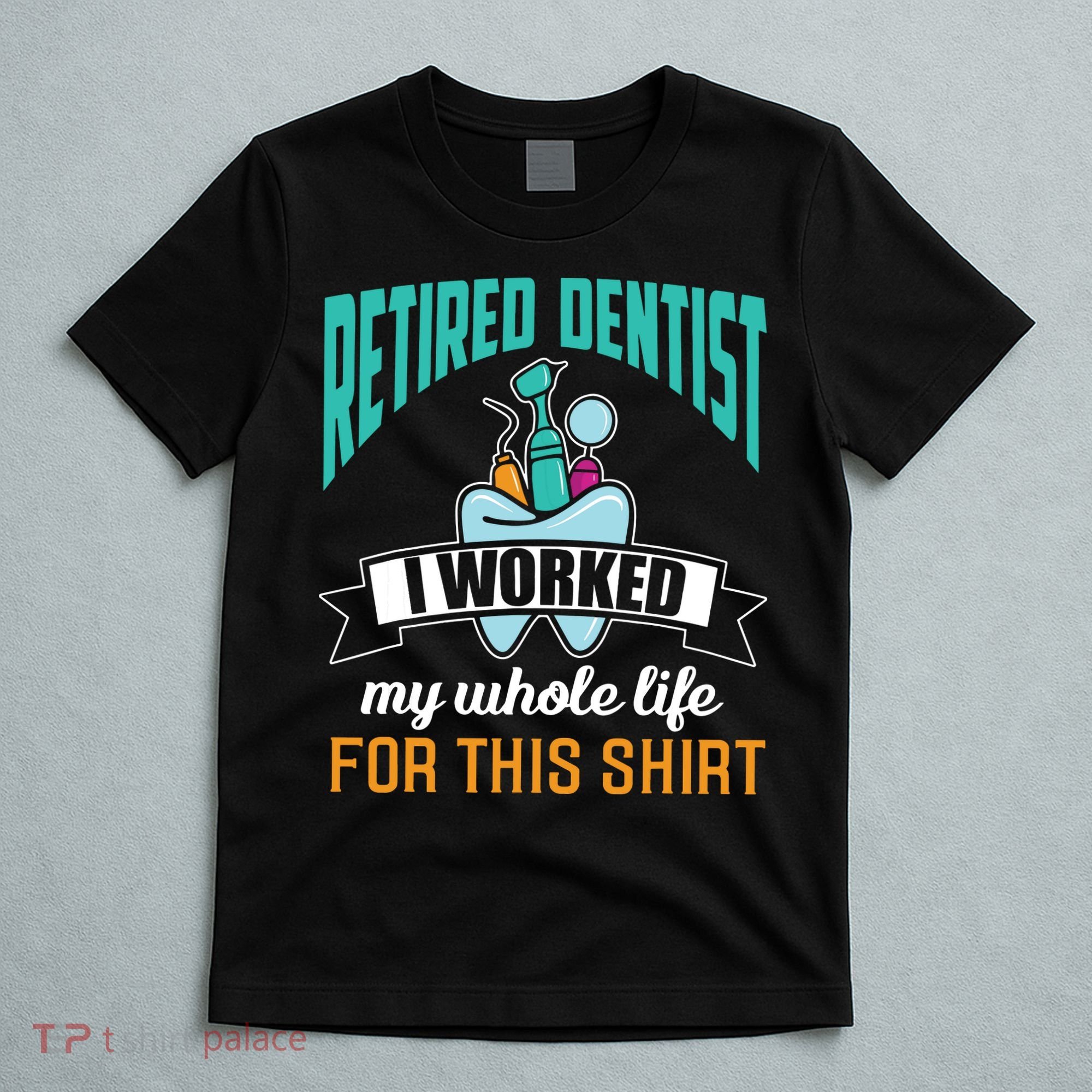 Funny Retired Dentist For This Humor Dentist Retirement Gift T-Shirt