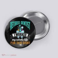 Funny Retired Dentist For This Humor Dentist Retirement Gift Button thumb 0