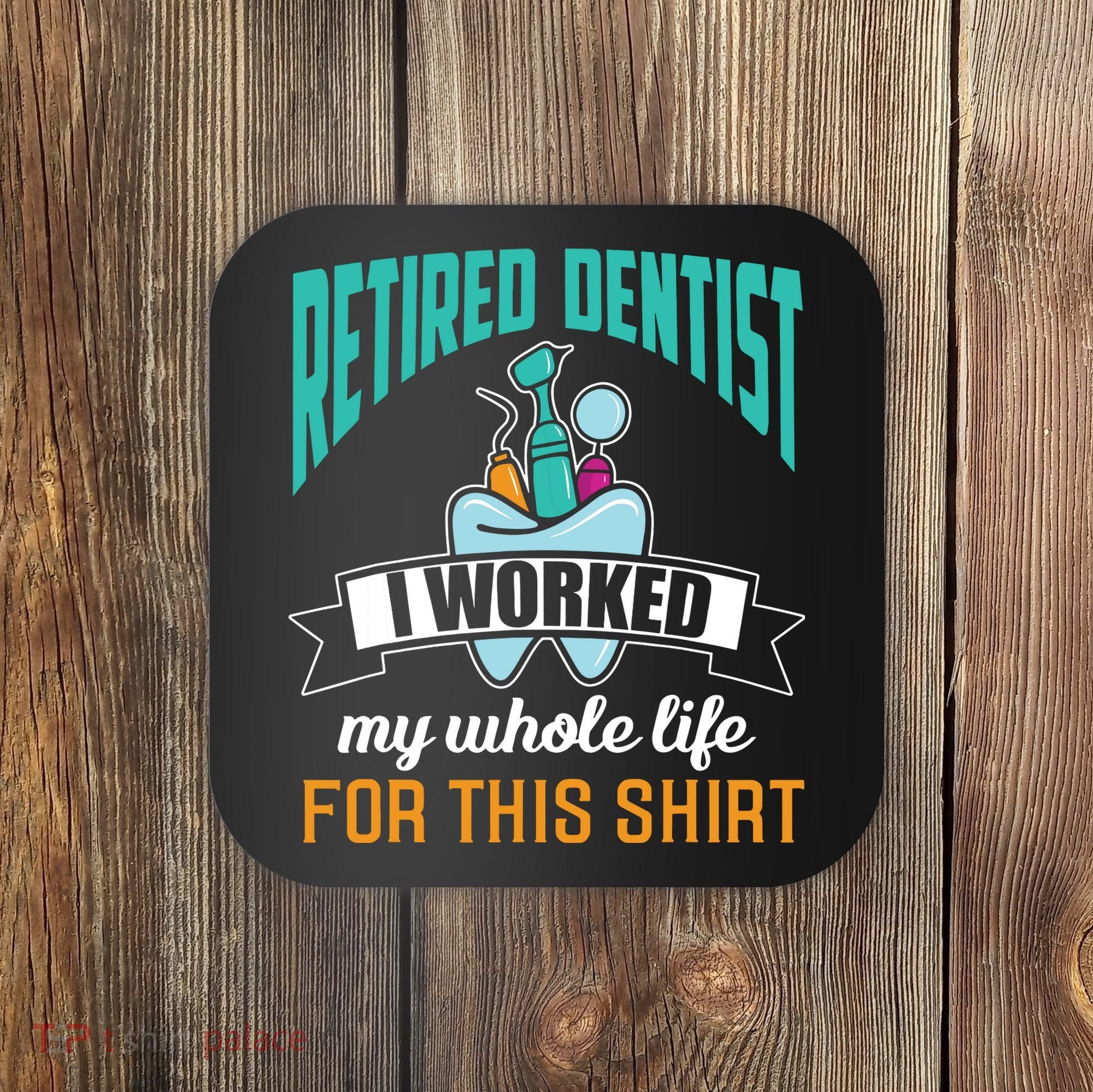Funny Retired Dentist For This Humor Dentist Retirement Gift Coaster