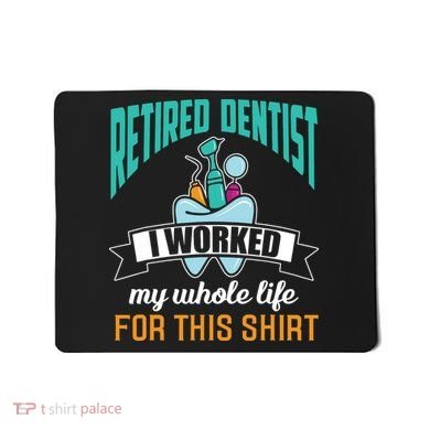 Funny Retired Dentist For This Humor Dentist Retirement Gift Mousepad