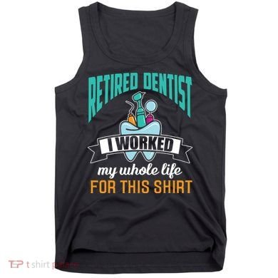 Funny Retired Dentist For This Humor Dentist Retirement Gift Tank Top
