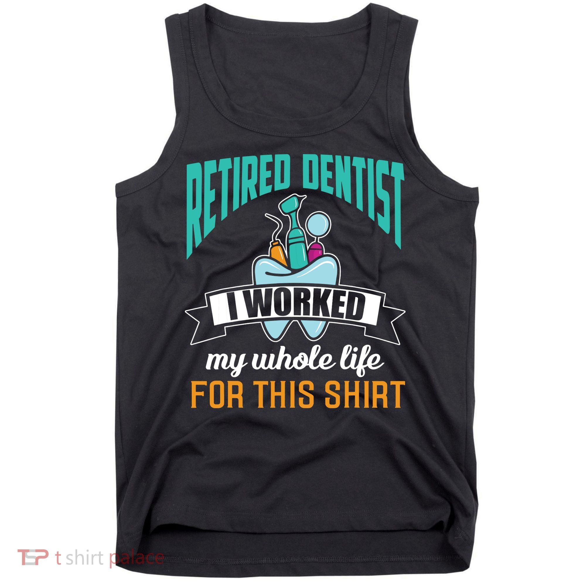 Funny Retired Dentist For This Humor Dentist Retirement Gift Tank Top