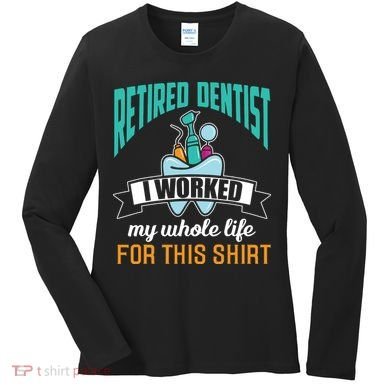 Funny Retired Dentist For This Humor Dentist Retirement Gift Women's Long Sleeve Shirt