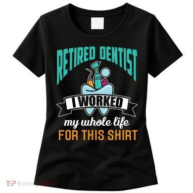 Funny Retired Dentist For This Humor Dentist Retirement Gift Women's T-Shirt