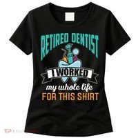 Funny Retired Dentist For This Humor Dentist Retirement Gift Women's T-Shirt thumb 0