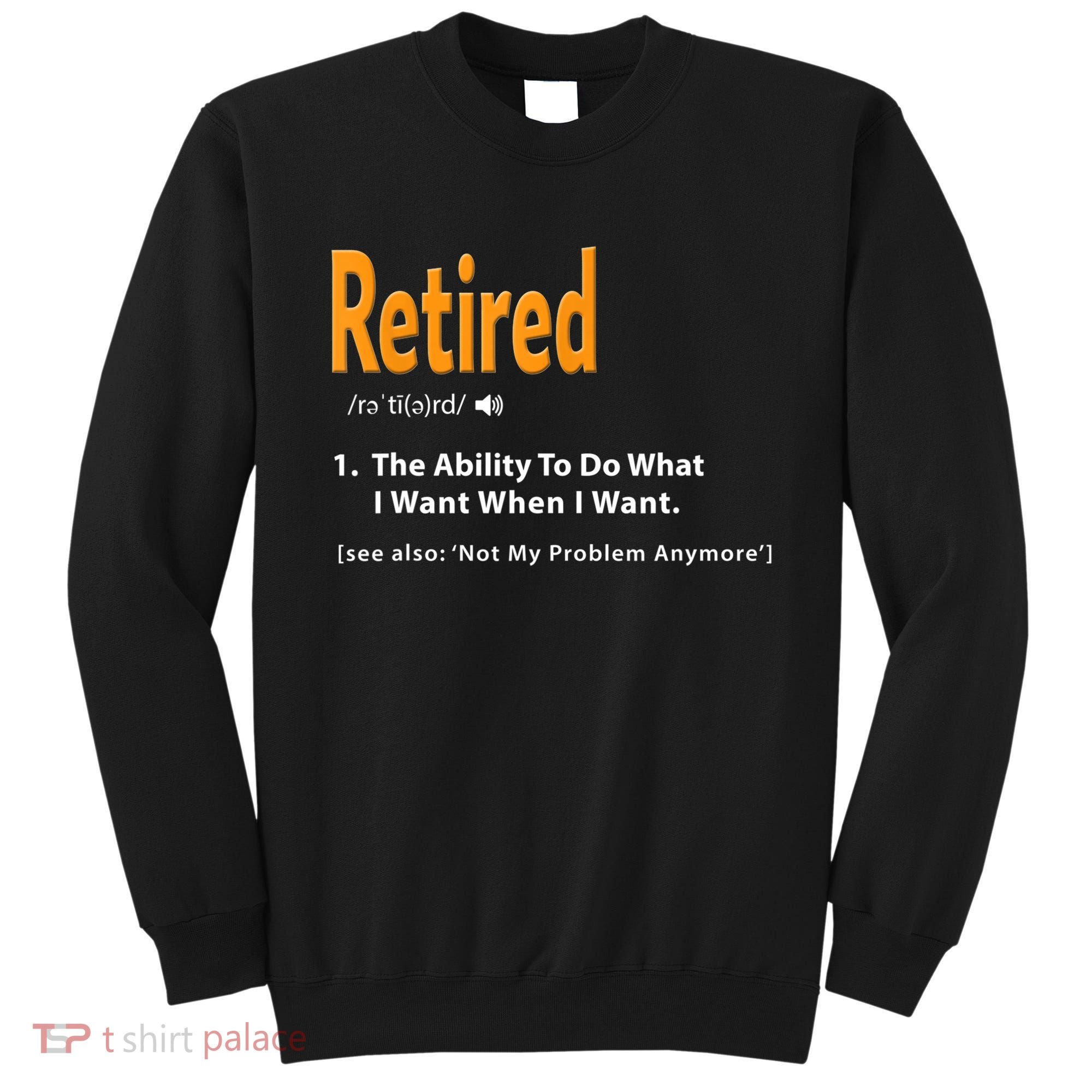 Funny Retired Definition Gift Funny Retirement Gag Gift Sweatshirt