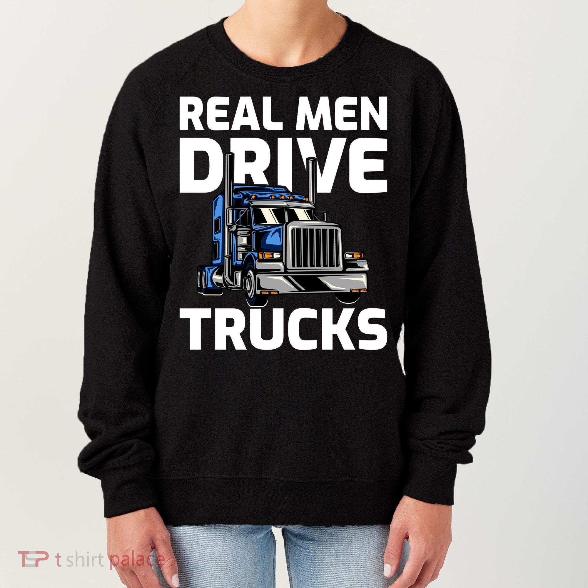 Funny Real Drive Trucks Big Rig Truck Driver Meaningful Gift Women's Sweatshirt