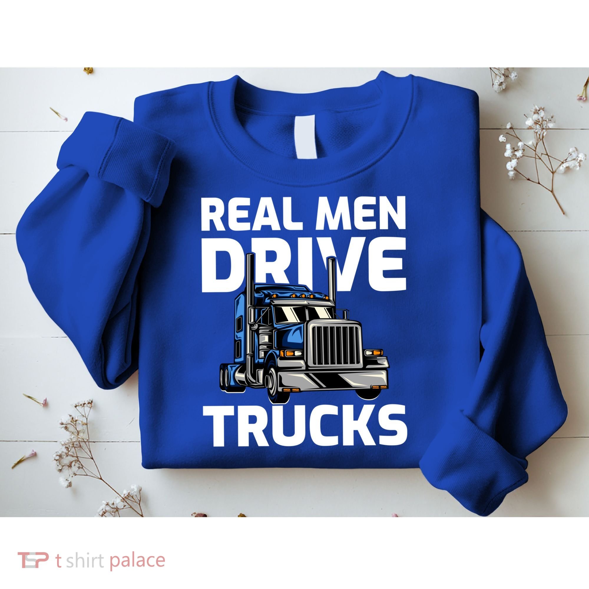 Funny Real Drive Trucks Big Rig Truck Driver Meaningful Gift Sweatshirt