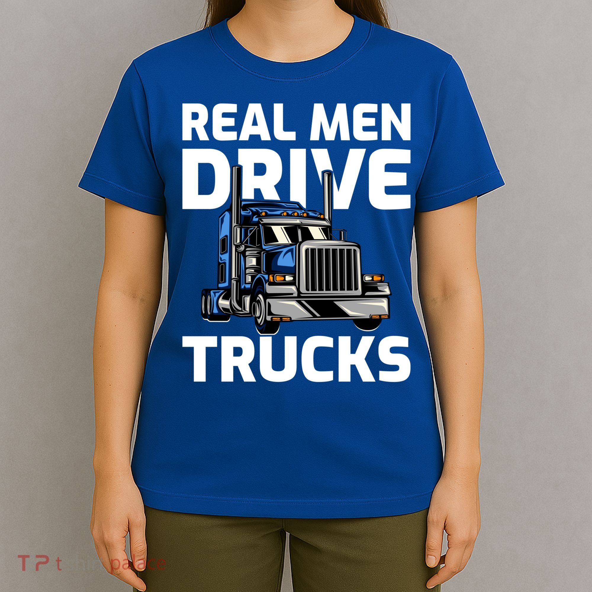 Funny Real Drive Trucks Big Rig Truck Driver Meaningful Gift T-Shirt