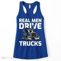 Funny Real Drive Trucks Big Rig Truck Driver Meaningful Gift Women's Tank Top thumb 0