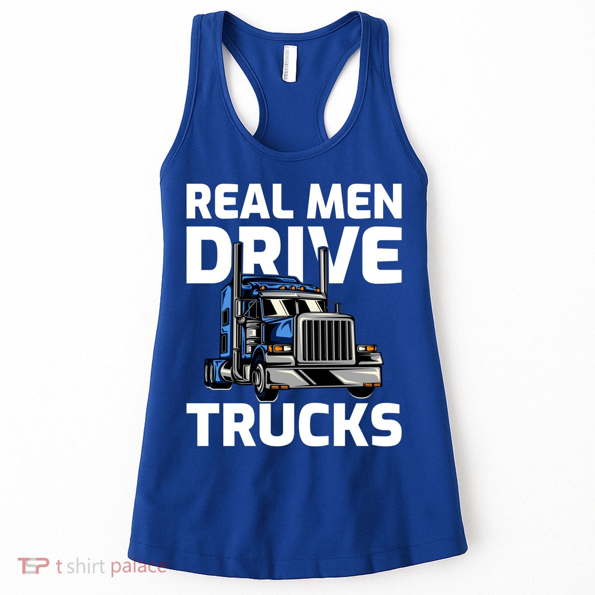 Funny Real Drive Trucks Big Rig Truck Driver Meaningful Gift Women's Tank Top
