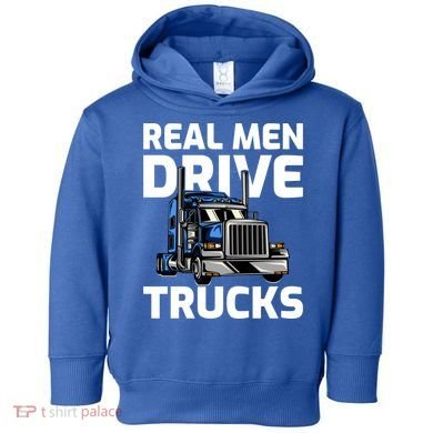 Funny Real Drive Trucks Big Rig Truck Driver Meaningful Gift Toddler Hoodie