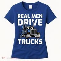 Funny Real Drive Trucks Big Rig Truck Driver Meaningful Gift Women's T-Shirt thumb 0