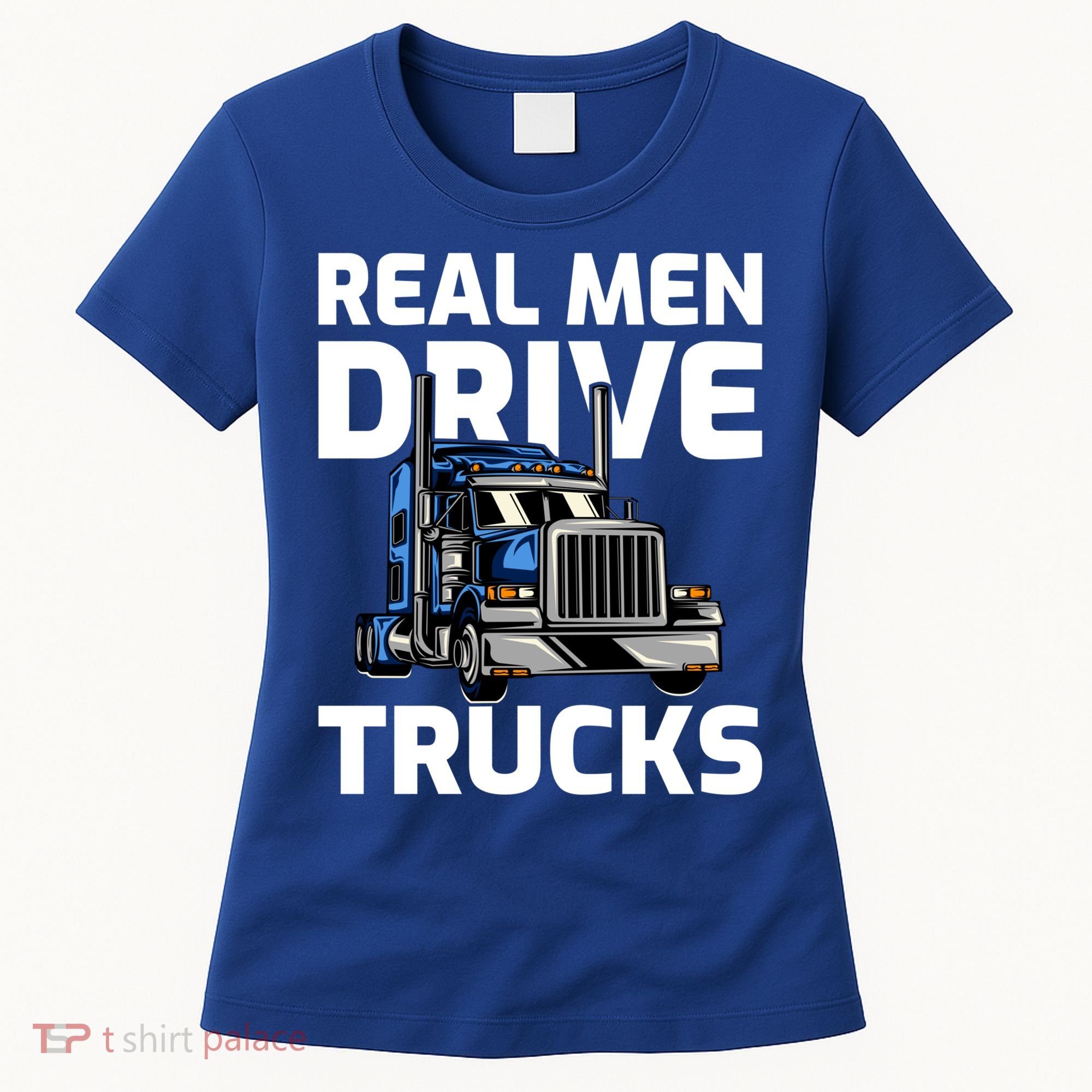 Funny Real Drive Trucks Big Rig Truck Driver Meaningful Gift Women's T-Shirt