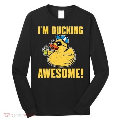Funny Rubber Ducky Saying Im Ducking Awesome Duckie Long Sleeve Shirt