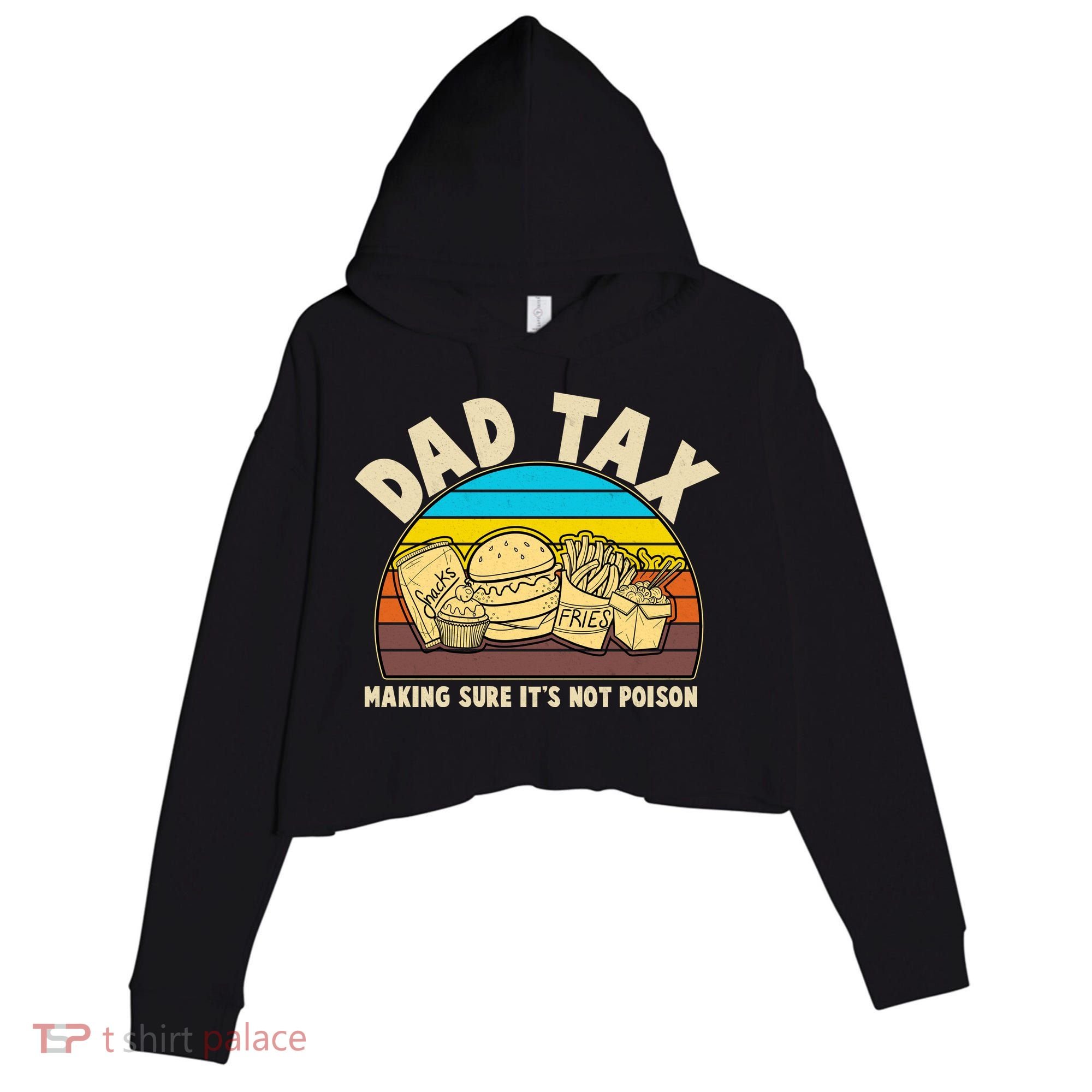 Funny Retro Dad Tax Making Sure Its Not Poison Crop Fleece Hoodie