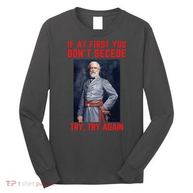 Funny Robert E. Lee Secede Civil War Secession Long Sleeve Shirt