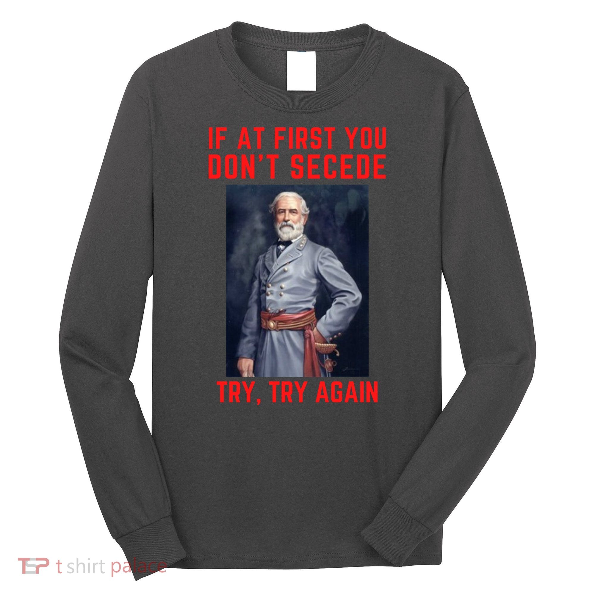 Funny Robert E. Lee Secede Civil War Secession Long Sleeve Shirt