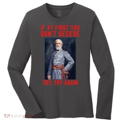 Funny Robert E. Lee Secede Civil War Secession Women's Long Sleeve Shirt