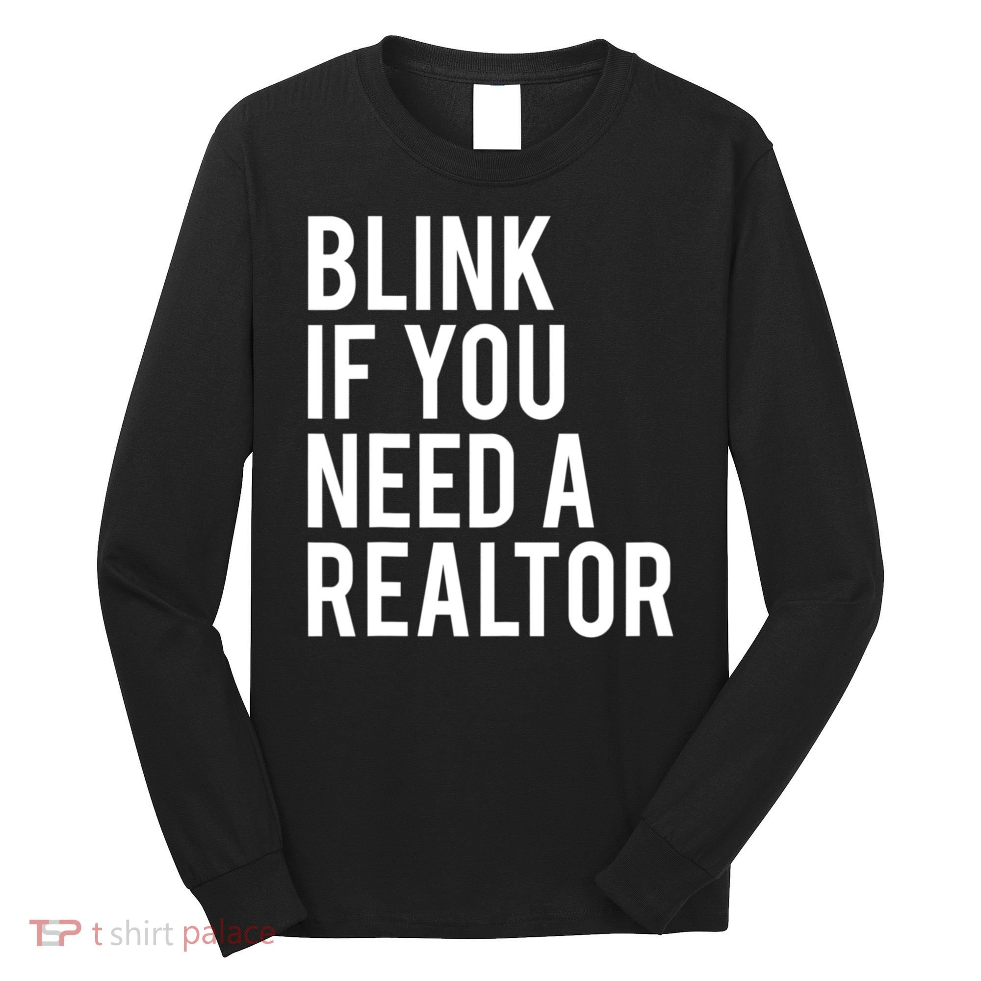 Funny Real Estate Agent Quote Blink If You Need A Realtor Long Sleeve Shirt
