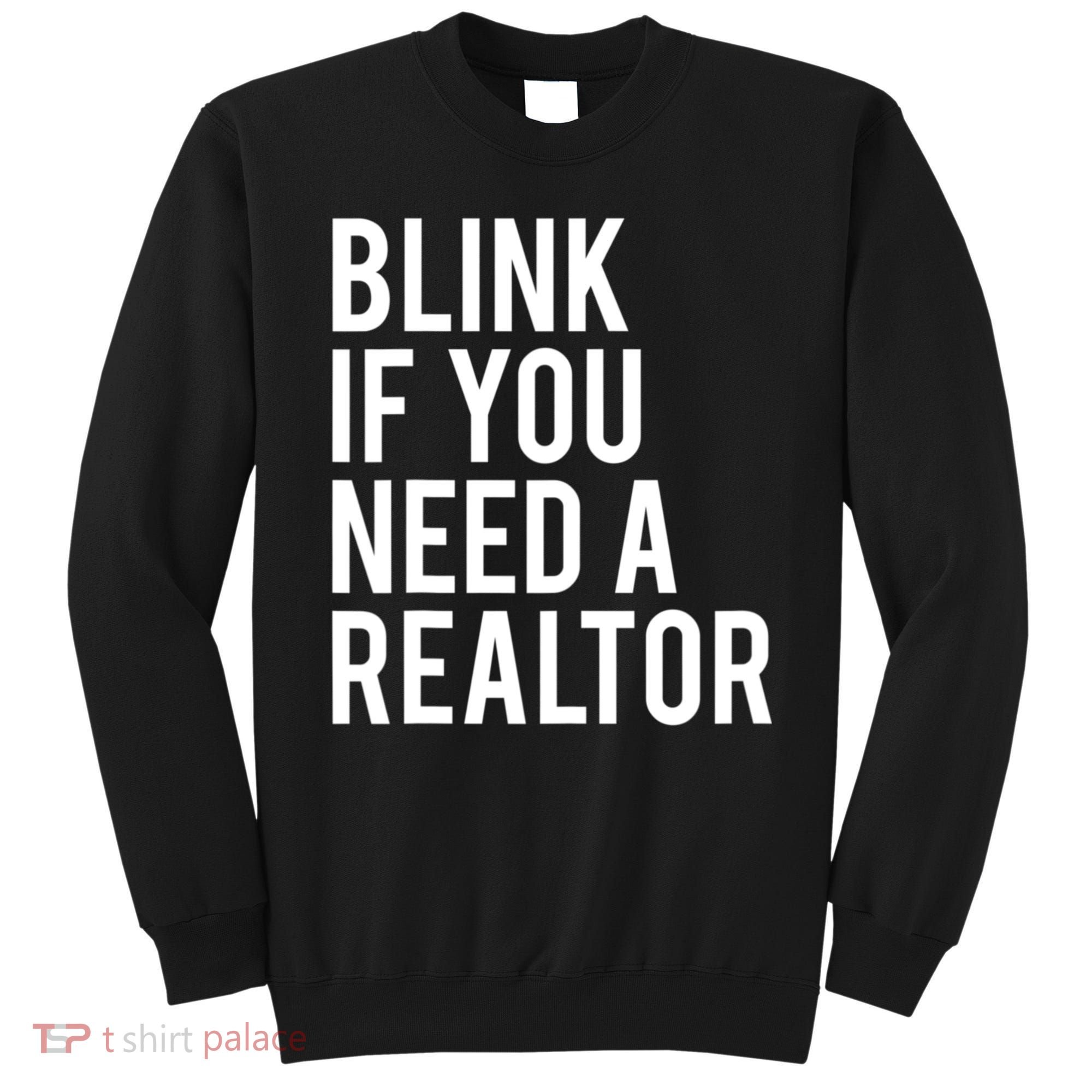 Funny Real Estate Agent Quote Blink If You Need A Realtor Sweatshirt