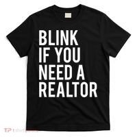 Funny Real Estate Agent Quote Blink If You Need A Realtor T-Shirt thumb 0
