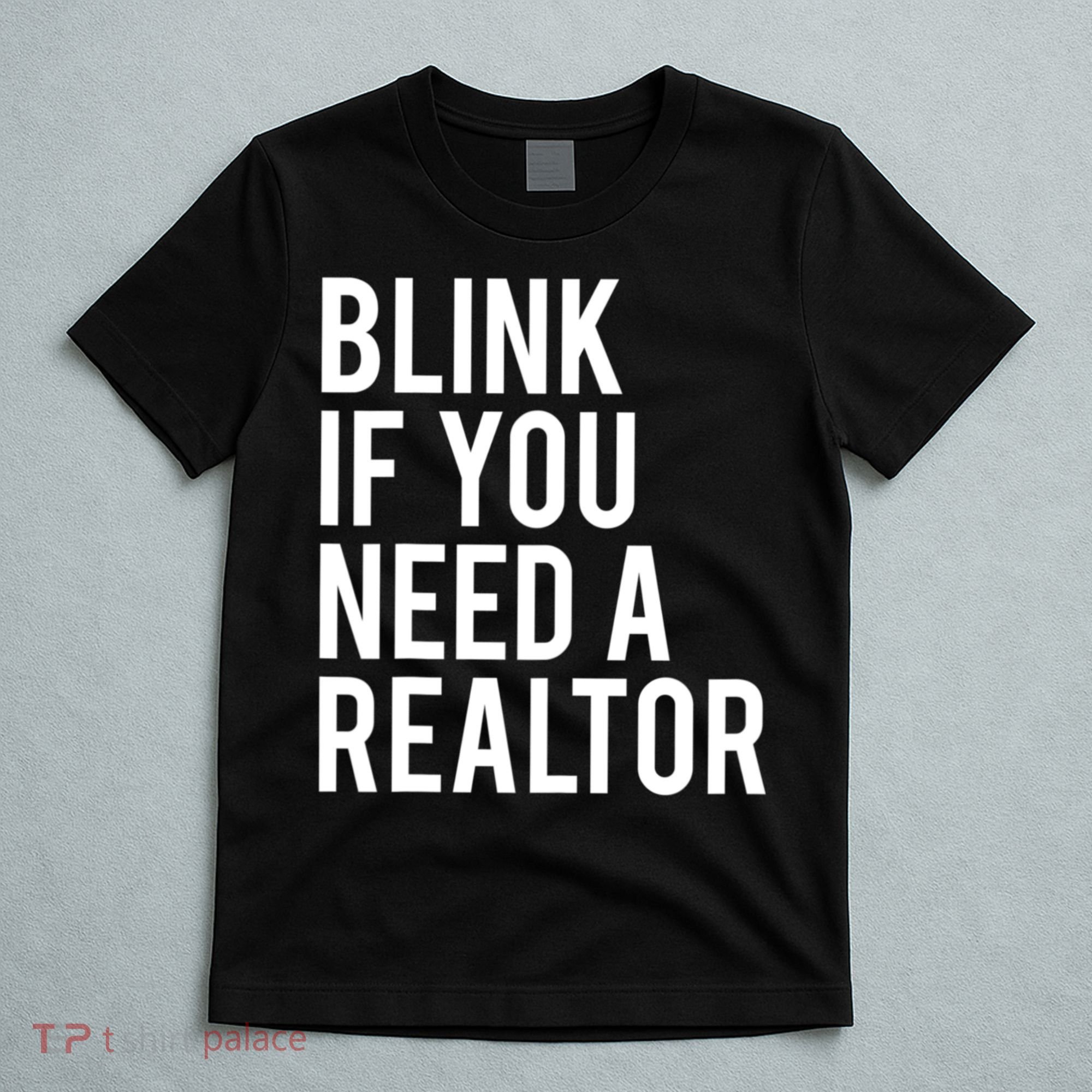 Funny Real Estate Agent Quote Blink If You Need A Realtor T-Shirt