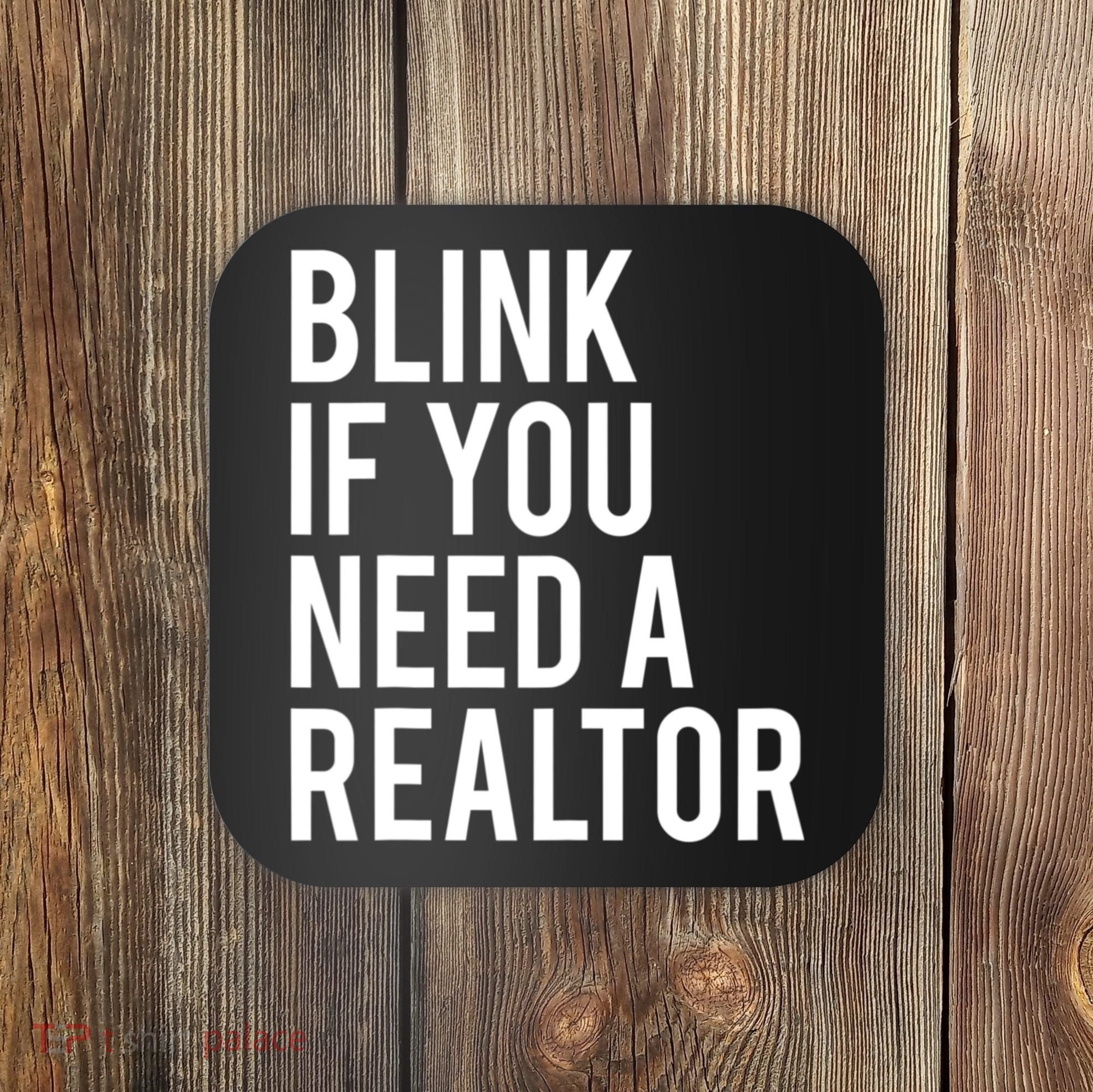 Funny Real Estate Agent Quote Blink If You Need A Realtor Coaster