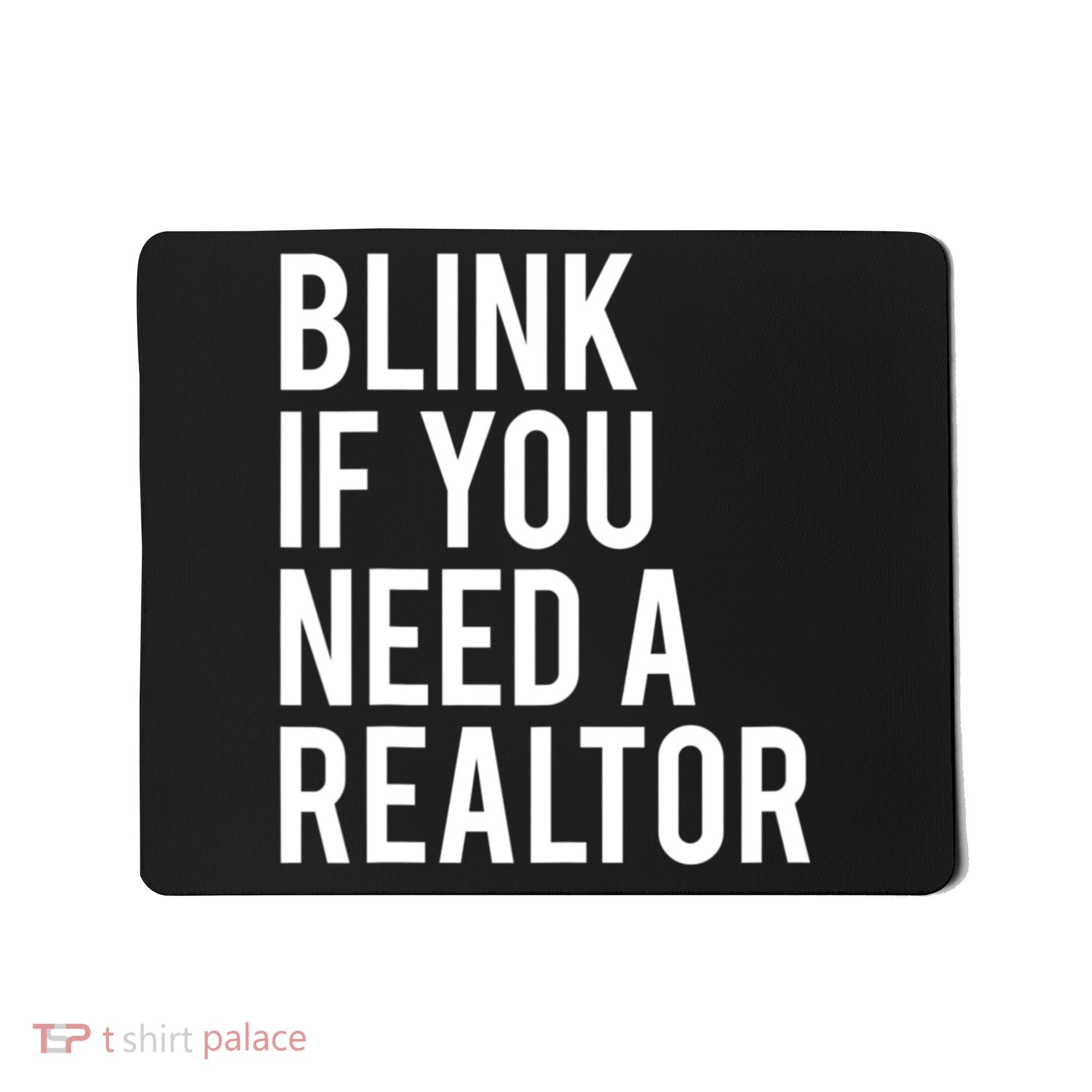 Funny Real Estate Agent Quote Blink If You Need A Realtor Mousepad