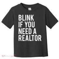 Funny Real Estate Agent Quote Blink If You Need A Realtor Toddler T-Shirt thumb 0