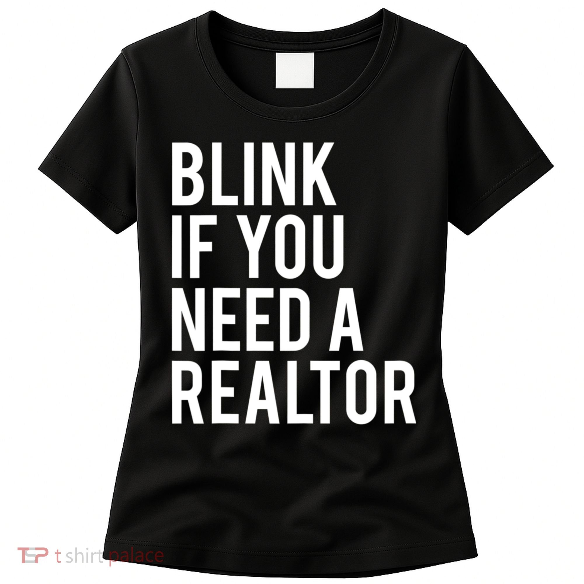 Funny Real Estate Agent Quote Blink If You Need A Realtor Women's T-Shirt