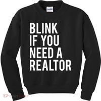 Funny Real Estate Agent Quote Blink If You Need A Realtor Kids Sweatshirt thumb 0
