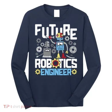 Future Robotics Engineer Engineering Robot Lover Cyborg Long Sleeve Shirt