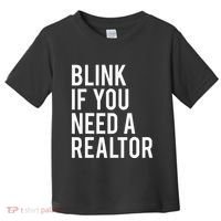 Funny Real Estate Agent Quote Blink If You Need A Realtor Toddler T-Shirt thumb 0