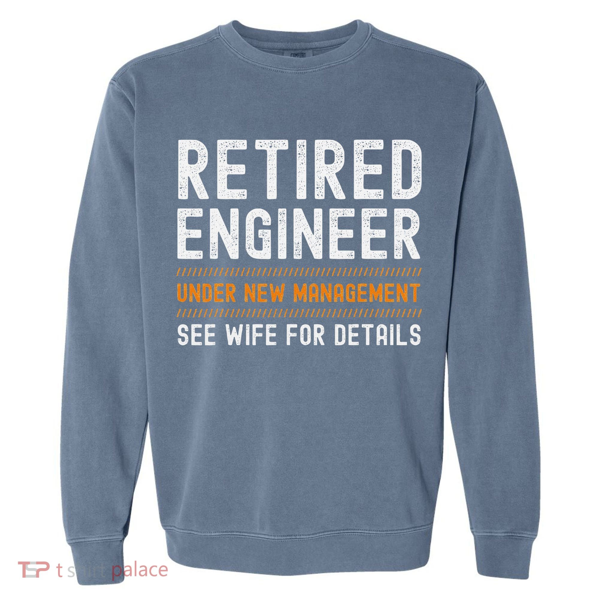 Funny Retirement Engineer Novelty Gift Retired Engineer Garment-Dyed Sweatshirt