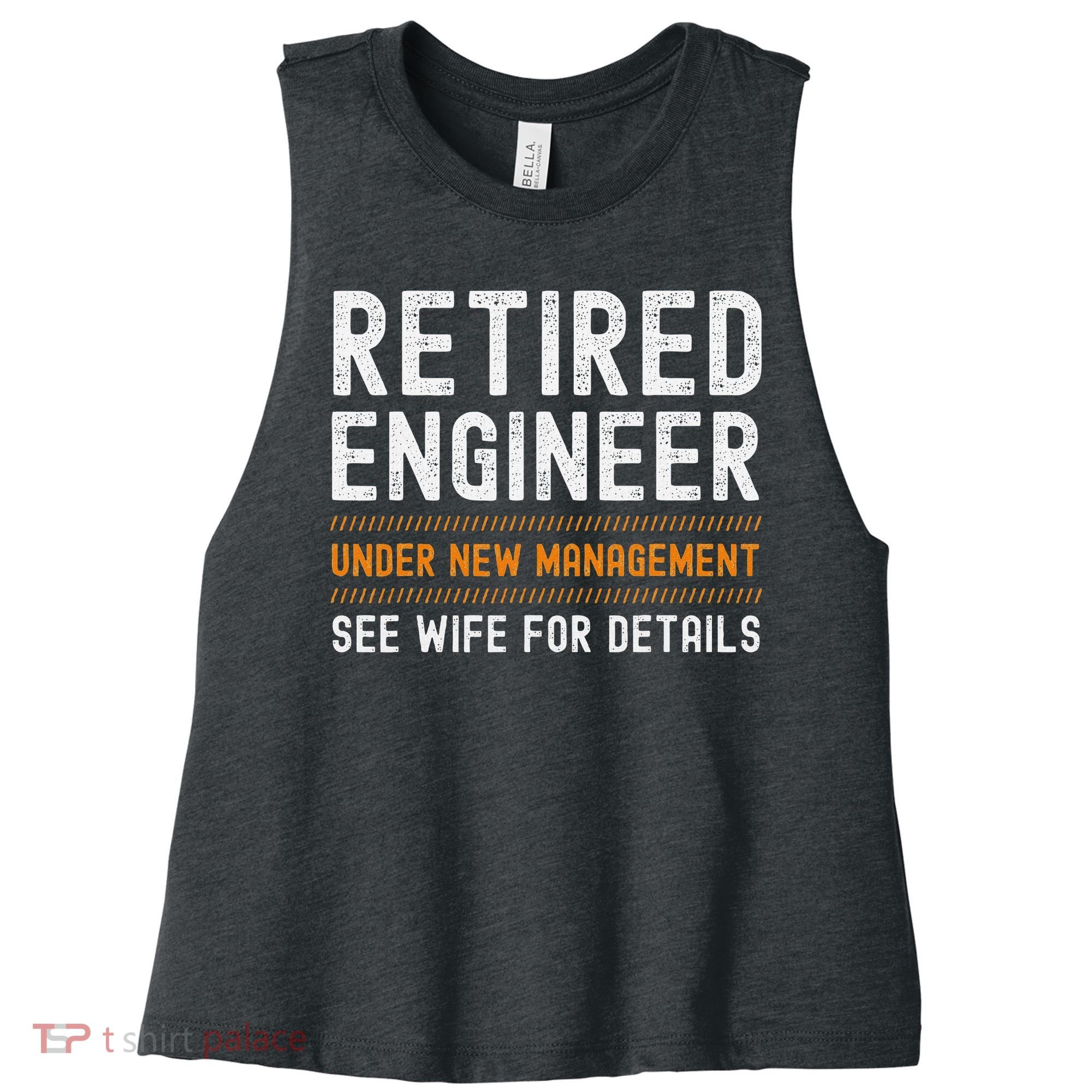 Funny Retirement Engineer Novelty Gift Retired Engineer Women's Racerback Cropped Tank