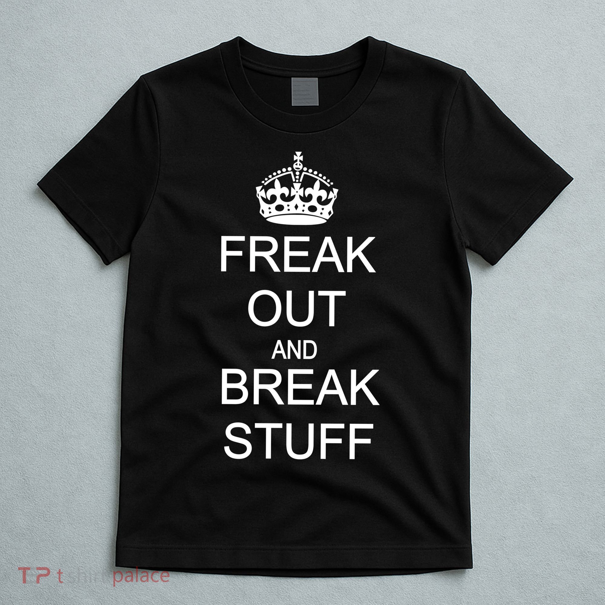 Freak Out And Break Stuff T-Shirt