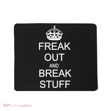 Freak Out And Break Stuff Mousepad