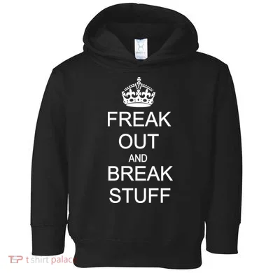 Freak Out And Break Stuff Toddler Hoodie